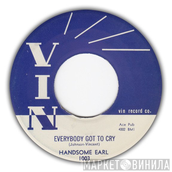 Handsome Earl - Everybody Got To Cry / I Met A Stranger