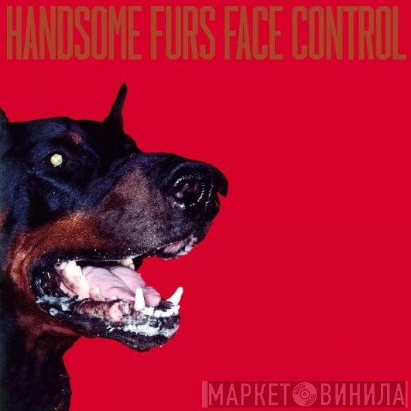 Handsome Furs  - Face Control