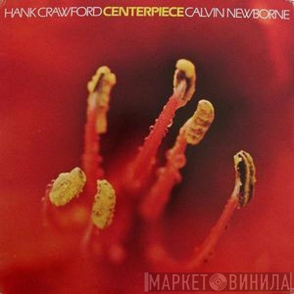 Hank Crawford / Calvin Newborn  - Centerpiece