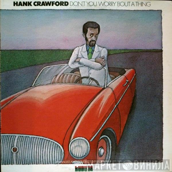 Hank Crawford - Don't You Worry 'Bout A Thing