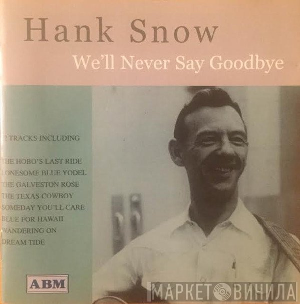 Hank Snow - We'll Never Say Goodbye