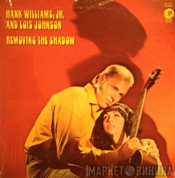 Hank Williams Jr. And Lois Johnson   - Removing The Shadow