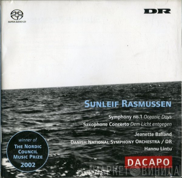 Hannu Lintu, Sunleif Rasmussen, Jeanette Balland, DR RadioSymfoniOrkestret - Symphony No. 1 (Oceanic Days), Saxophone Concerto (Dem Licht Entgegen)