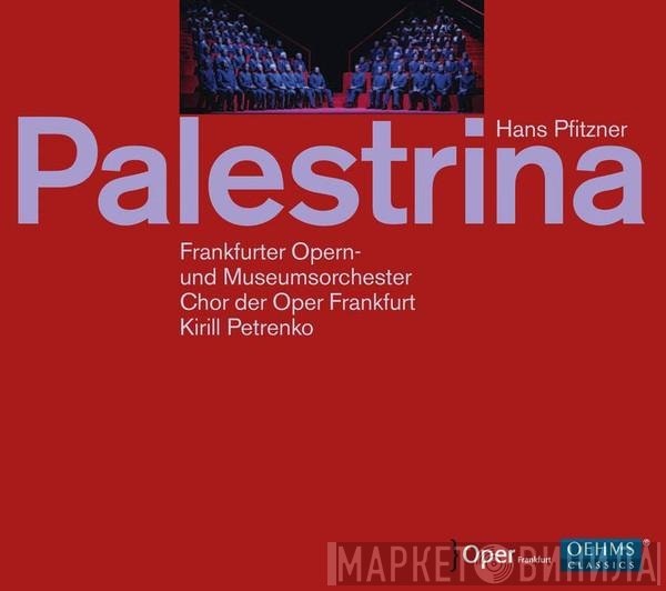 Hans Pfitzner, Frankfurter Opern- Und Museumsorchester, Chorus Of The Frankfurt Opera, Kirill Petrenko  - Palestrina