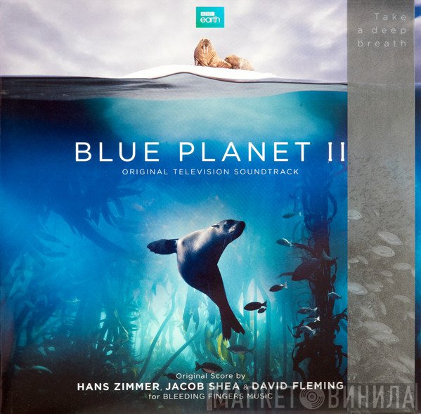 Hans Zimmer, Jacob Shea, Dave Fleming  - Blue Planet II (Original Television Soundtrack)