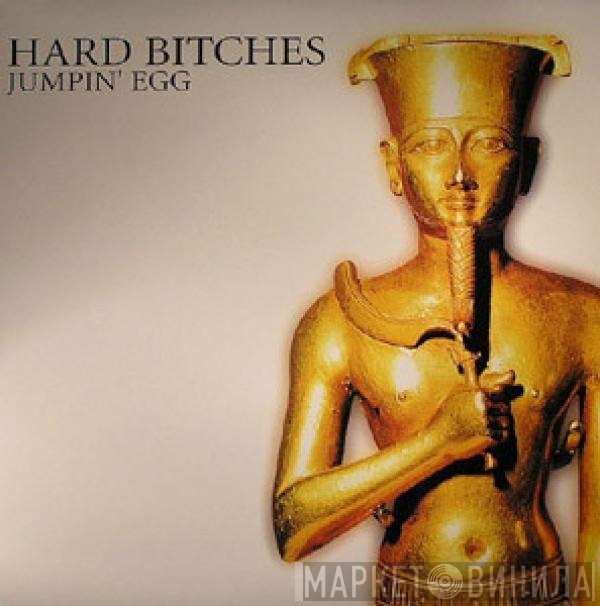 Hard Bitches - Jumpin' Egg