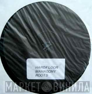 Hardfloor - Mahogany Roots