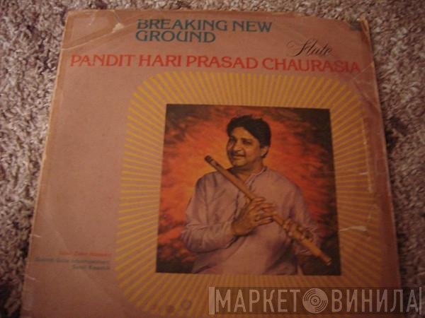 Hariprasad Chaurasia  - Breaking New Ground