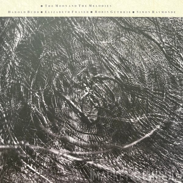 Harold Budd, Elizabeth Fraser, Robin Guthrie, Simon Raymonde - The Moon And The Melodies