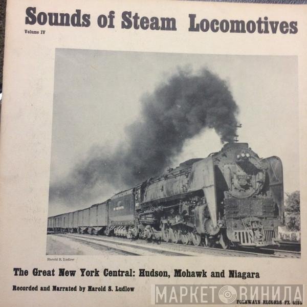 Harold S. Ludlow - Sounds Of Steam Locomotives Volume IV: The Great New York Central: Hudson, Mohawk And Niagara