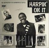  - Harpin' On It: An Anthology Of Harmonica Blues