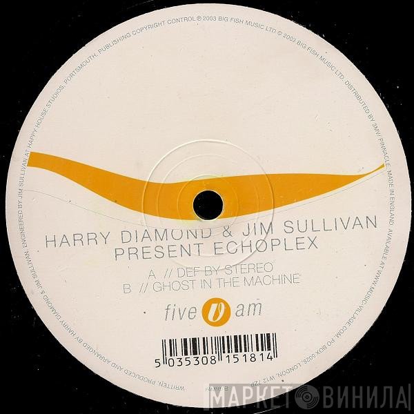 Harry Diamond & Jim Sullivan Present Echoplex   - Def By Stereo / Ghost In The Machine