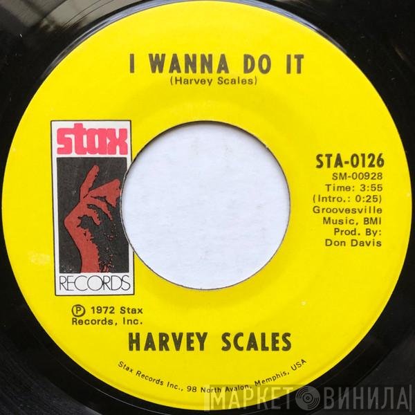 Harvey Scales - I Wanna Do It / What's Good For You (Don't Have To Be Good To You)