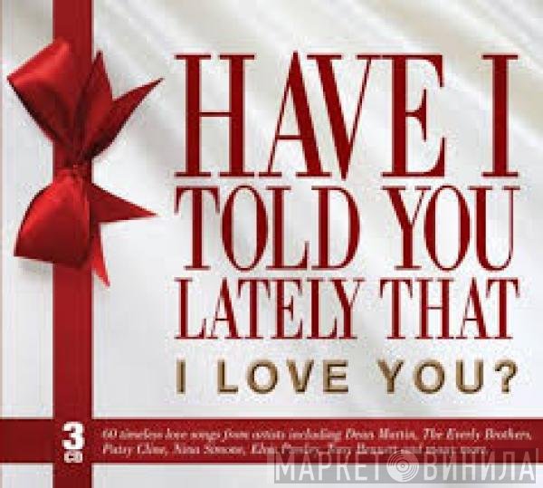  - Have I Told You Lately That I Love You