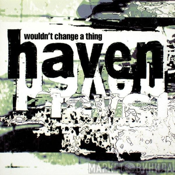 Haven - Wouldn't Change A Thing