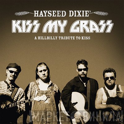 Hayseed Dixie - Kiss My Grass (A Hillbilly Tribute To Kiss)