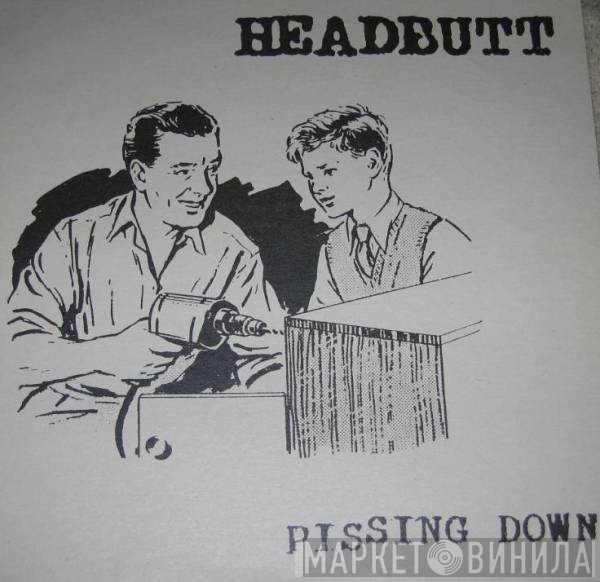 Headbutt  - Pissing Down