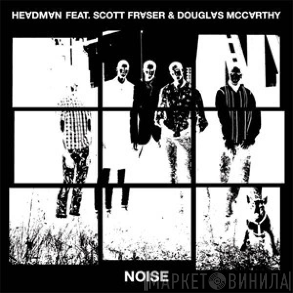 Headman  Featuring Scott Fraser  & Douglas McCarthy  - Noise