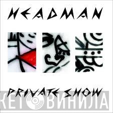 Headman   - Private Show