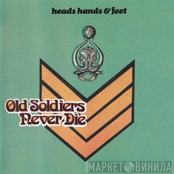 Heads Hands & Feet - Old Soldiers Never Die
