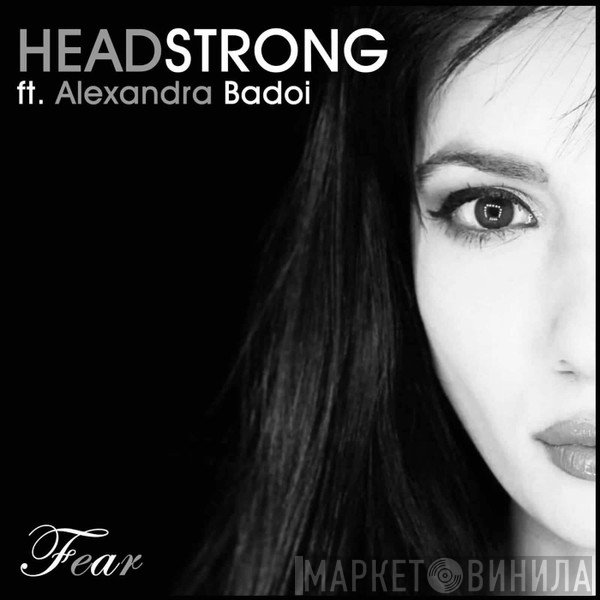 Headstrong  Ft. Alexandra Badoi  - Fear