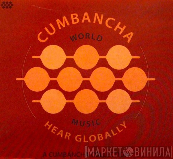  - Hear Globally: A Cumbancha Collection