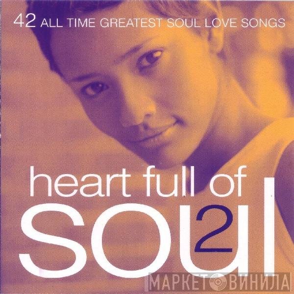  - Heart Full Of Soul 2 - 42 All Time Greatest Soul Love Songs