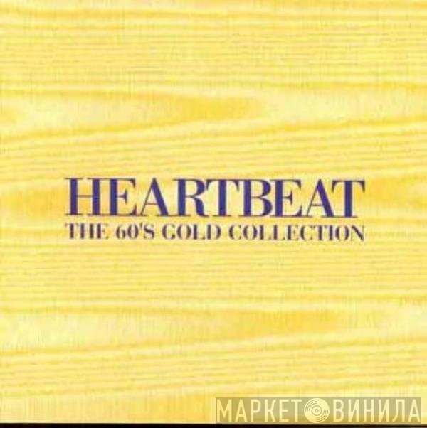  - Heartbeat - The 60's Gold Collection