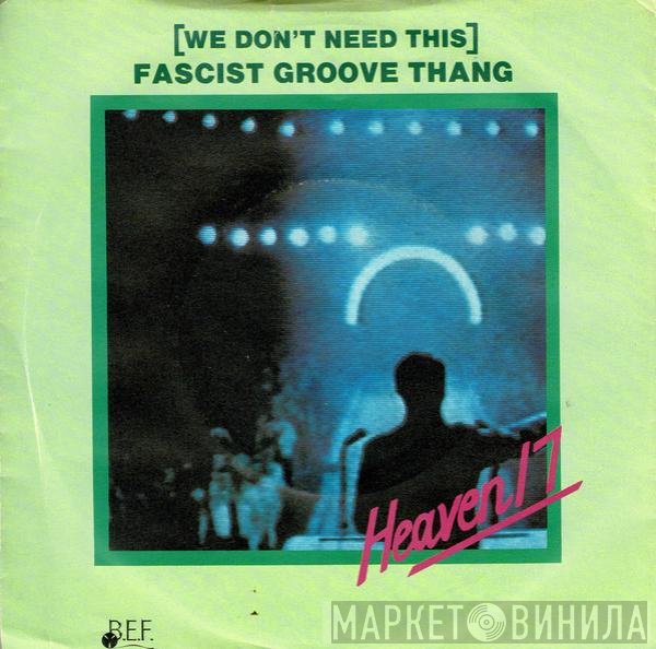 Heaven 17 - (We Don't Need This) Fascist Groove Thang