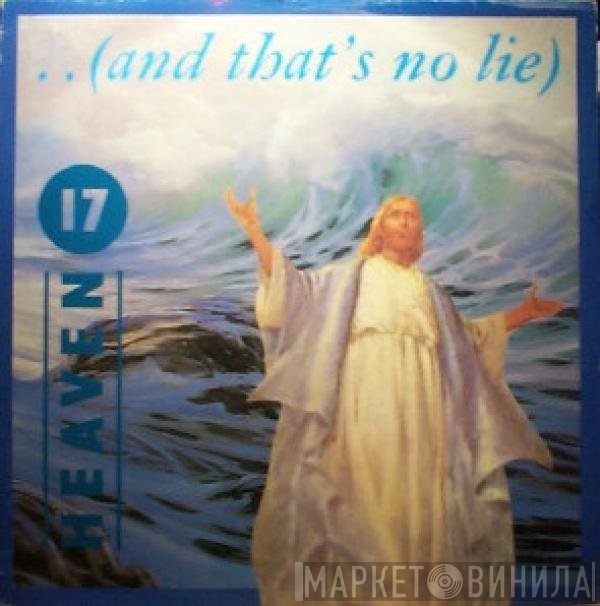 Heaven 17 - ..(And That's No Lie)