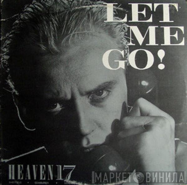 Heaven 17  - Let Me Go!