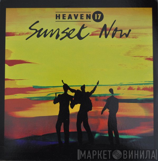 Heaven 17  - Sunset Now