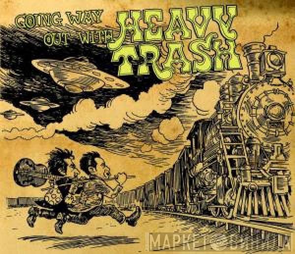 Heavy Trash  - Going Way Out With Heavy Trash