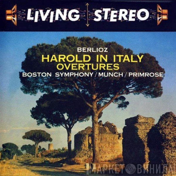 Hector Berlioz - Boston Symphony Orchestra / Charles Munch / William Primrose  - Harold In Italy / Overtures