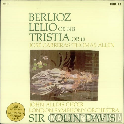 Hector Berlioz - José Carreras / Thomas Allen, John Alldis Choir, The London Symphony Orchestra, Sir Colin Davis  - Lelio Op. 14B / Tristia Op. 18