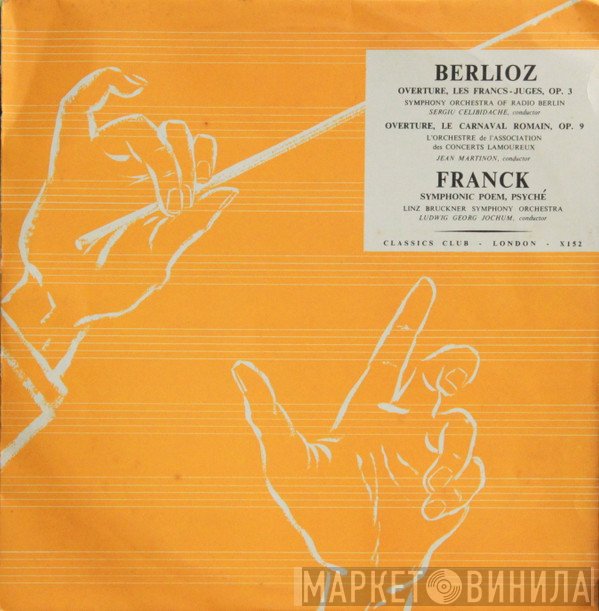 Hector Berlioz, César Franck, RIAS Symphonie-Orchester Berlin, Sergiu Celibidache, Orchestre De L'Association Des Concerts Lamoureux, Jean Martinon, Reichs-Bruckner-Orchester, Georg Ludwig Jochum - Overture, Les Frances-Juges, Op. 3 / Overture, Le Carnaval Romain, Op. 9 / Symphonic Poem, Psyché