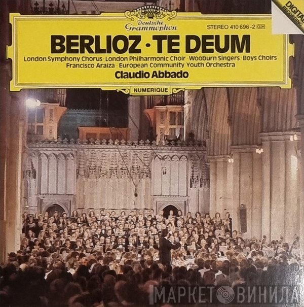 Hector Berlioz, Claudio Abbado, Francisco Araiza, The London Philharmonic Choir, London Symphony Chorus, European Union Youth Orchestra, Wooburn Singers - Te Deum