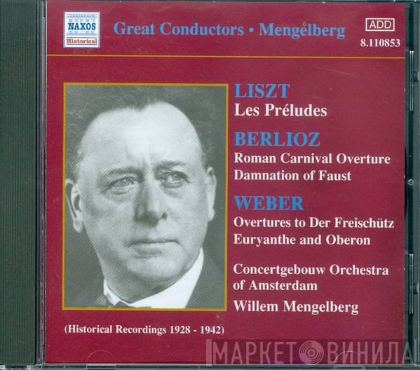Hector Berlioz, Franz Liszt, Carl Maria von Weber, Concertgebouworkest, Willem Mengelberg - Liszt ; Berlioz ; Weber (Historical Recordings 1928-1942)