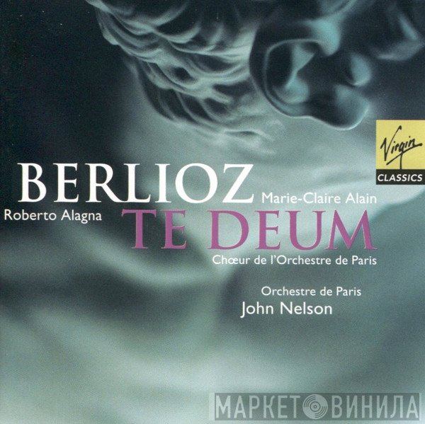 Hector Berlioz, Marie-Claire Alain, Roberto Alagna, Le Choeur De L'Orchestre de Paris, Orchestre De Paris, John Nelson   - Te Deum