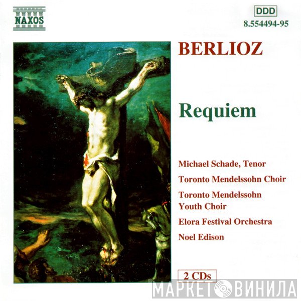 Hector Berlioz, Michael Schade, Toronto Mendelssohn Choir, Toronto Mendelssohn Youth Choir, Elora Festival Orchestra, Noel Edison  - Requiem