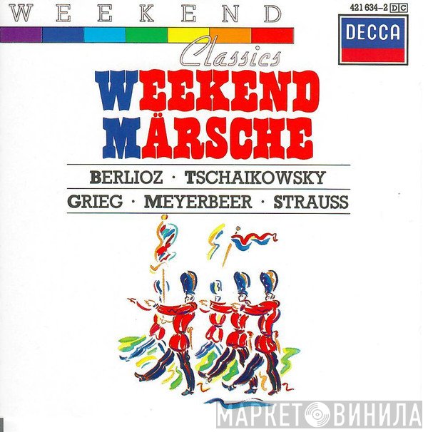 Hector Berlioz, Pyotr Ilyich Tchaikovsky, Edvard Grieg, Giacomo Meyerbeer, Johann Strauss Sr.  - Weekend Märsche