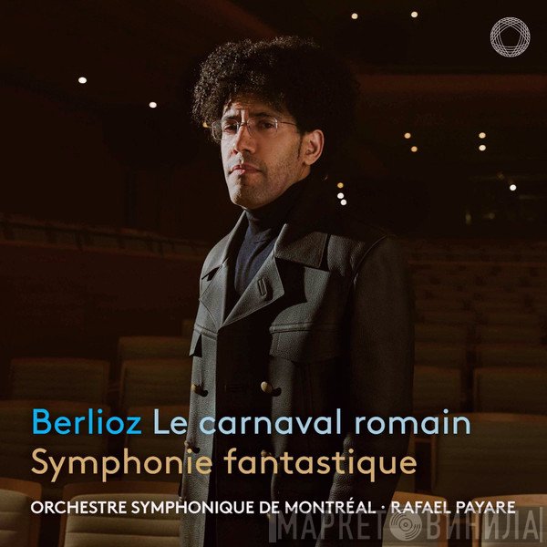 Hector Berlioz, Rafael Payare - Le Carnaval Romain & Symphonie Fantastique