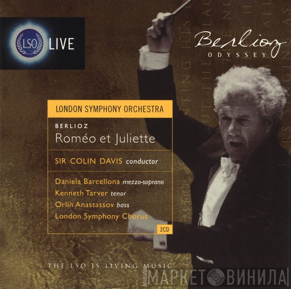 Hector Berlioz, The London Symphony Orchestra, Sir Colin Davis, London Symphony Chorus, Kenneth Tarver, Orlin Anastassov, Daniela Barcellona - Roméo Et Juliette