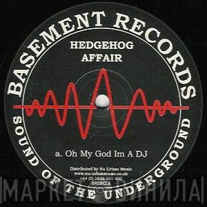 Hedgehog Affair - Oh My God I'm A DJ / We Told You