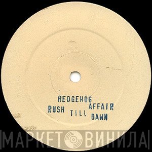 Hedgehog Affair - Rush Till Dawn