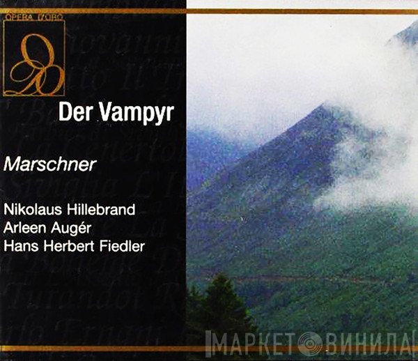 Heinrich Marschner - Symphonie-Orchester Des Bayerischen Rundfunks & Chor Des Bayerischen Rundfunks, Fritz Rieger - Roland Herrmann, Donald Grobe, Arleen Auger, Anna Tomowa-Sintow  - Der Vampyr