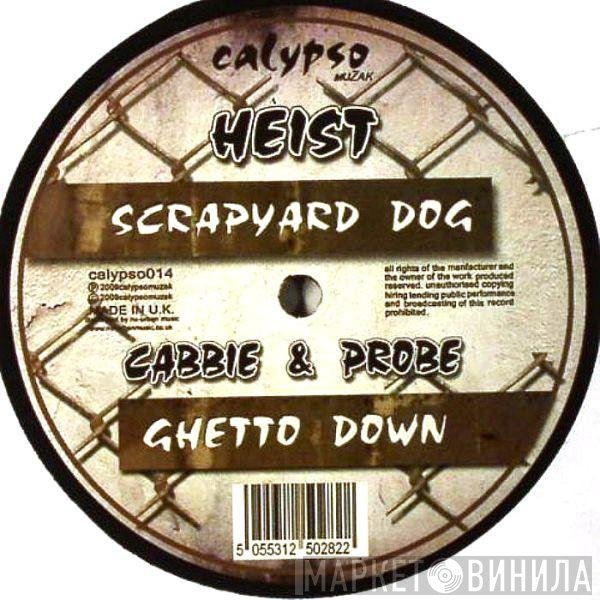 Heist, DJ Probe, Cabbie - Scrapyard Dog / Ghetto Down