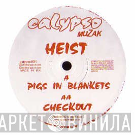 Heist  - Pigs In Blankets / Checkout