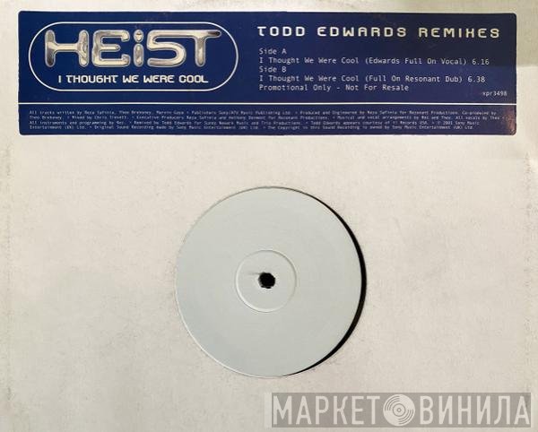 Heist  - I Thought We Were Cool (Todd Edward Remixes)