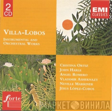 Heitor Villa-Lobos : Cristina Ortiz, John Harle, Angel Romero , Vladimir Ashkenazy, Sir Neville Marriner, Jesús López-Cobos  - Instrumental And Orchestral Works